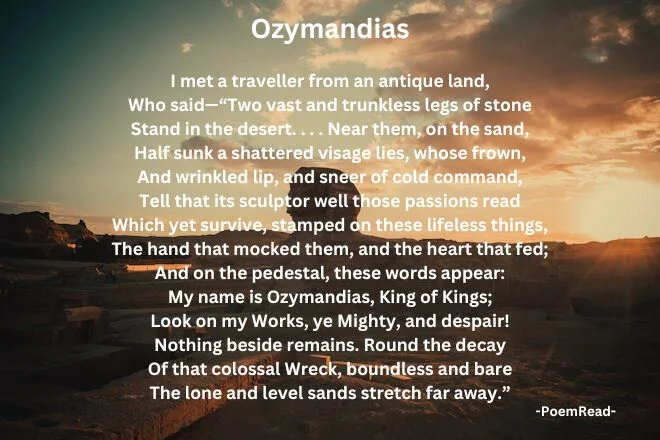 "Ozymandias" by Shelley tells of a fallen statue in the desert, highlighting the fleeting nature of power and the inevitable decay of even the greatest empires.